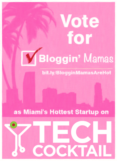 Vote Bloggin' Mamas as Miami's Hottest Startup on Tech Cocktail #BlogginMamasAreHot http://bit.ly/BlogginMamasAreHot
