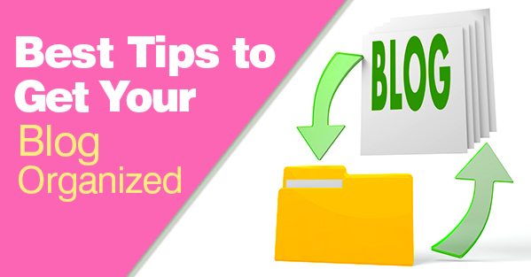 Best Tips to Get Your Blog Organized